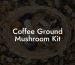 Coffee Ground Mushroom Kit