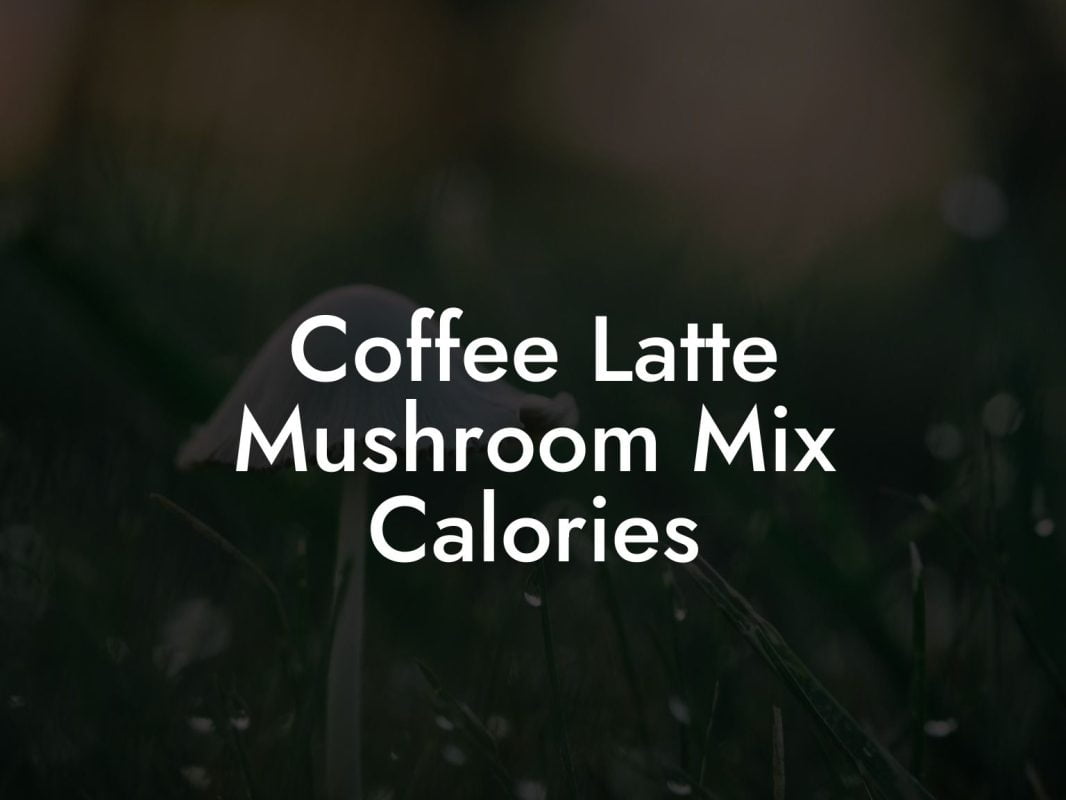 Coffee Latte Mushroom Mix Calories