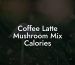 Coffee Latte Mushroom Mix Calories