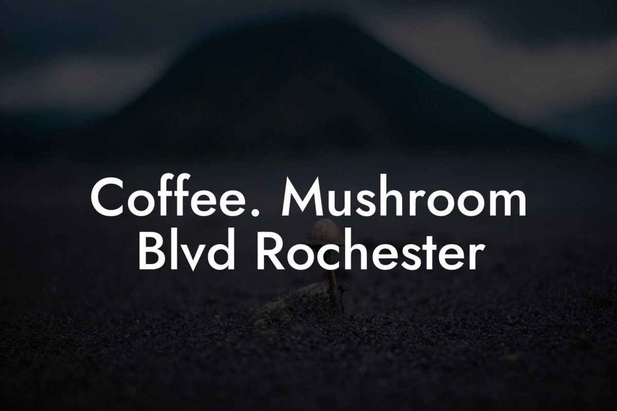 Coffee. Mushroom Blvd Rochester