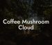 Coffee Mushroom Cloud