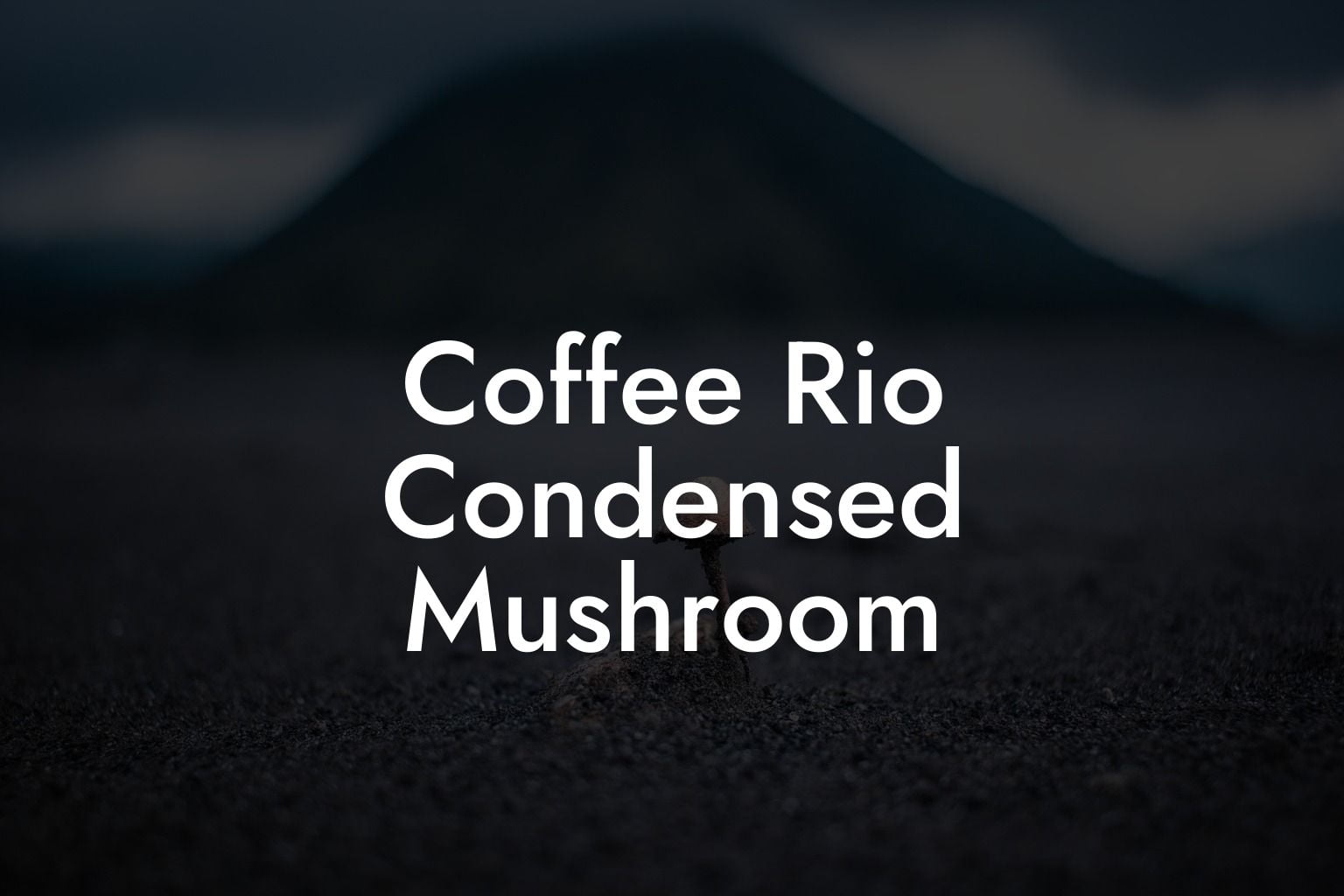 Coffee Rio Condensed Mushroom