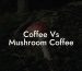 Coffee Vs Mushroom Coffee