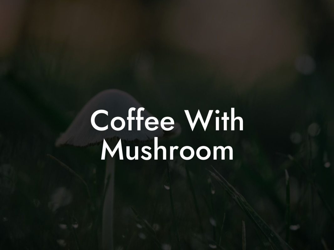 Coffee With Mushroom