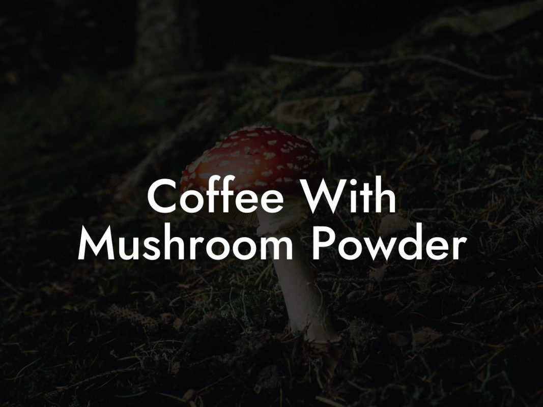 Coffee With Mushroom Powder