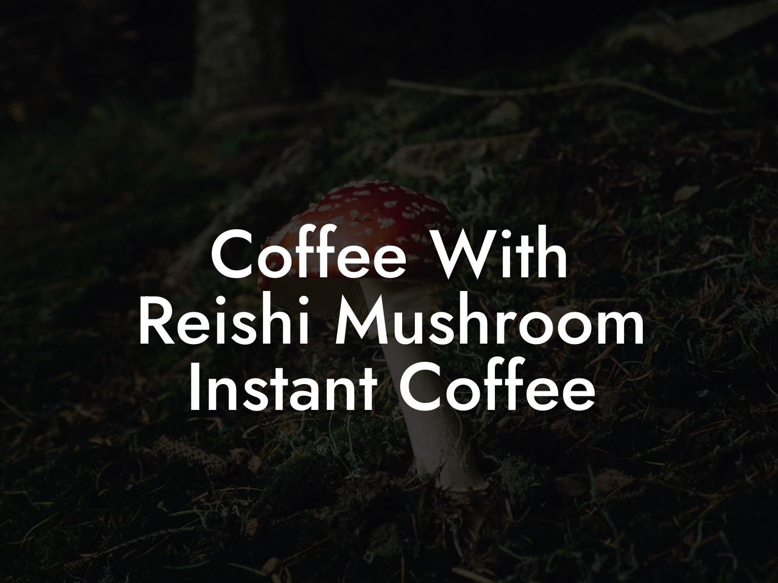 Coffee With Reishi Mushroom Instant Coffee