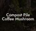 Compost Pile Coffee Mushroom