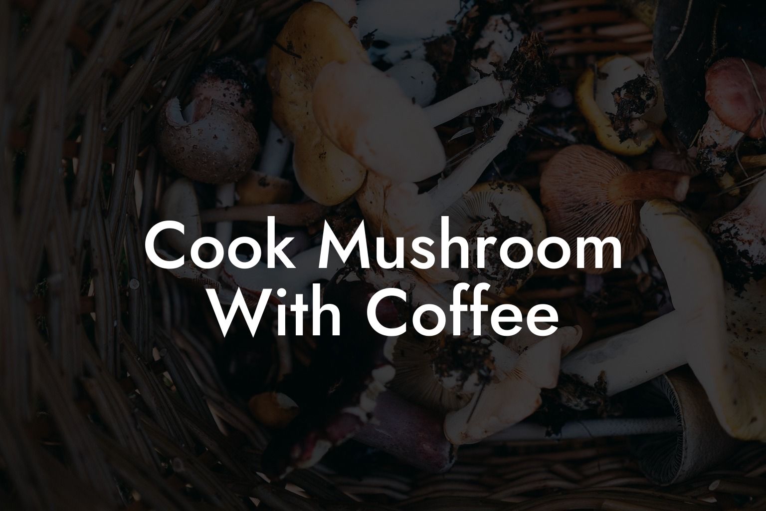 Cook Mushroom With Coffee