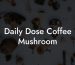 Daily Dose Coffee Mushroom