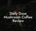 Daily Dose Mushroom Coffee Review