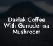 Daklak Coffee With Ganoderma Mushroom