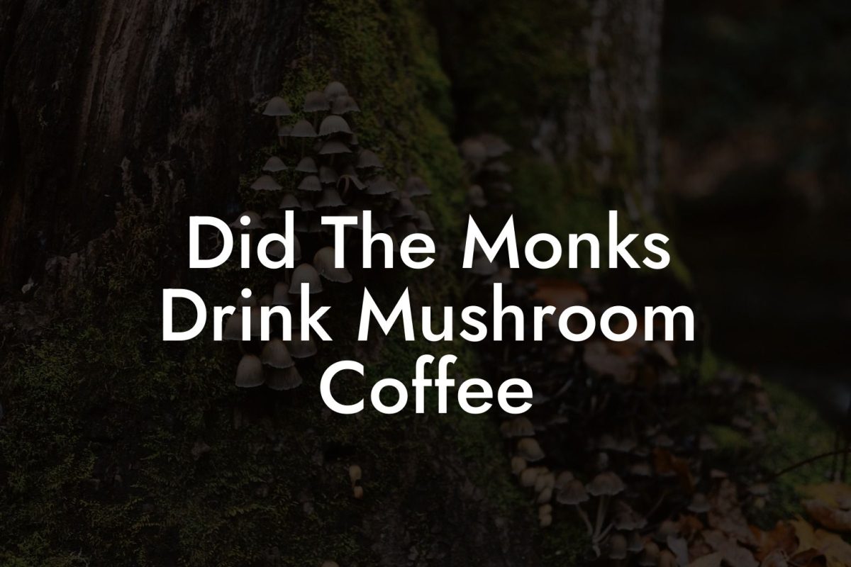 Did The Monks Drink Mushroom Coffee