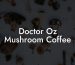 Doctor Oz Mushroom Coffee