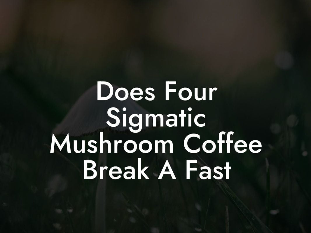 Does Four Sigmatic Mushroom Coffee Break A Fast