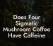 Does Four Sigmatic Mushroom Coffee Have Caffeine