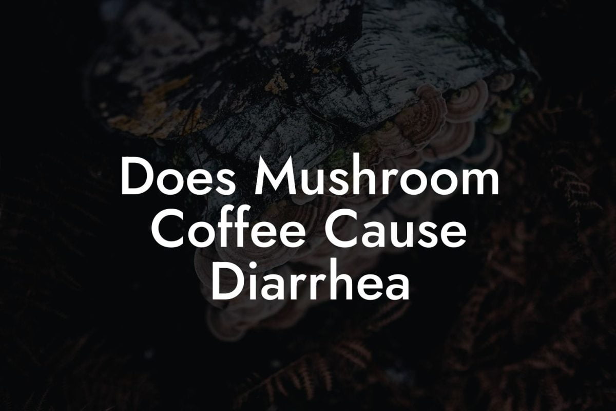 Does Mushroom Coffee Cause Diarrhea