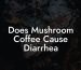 Does Mushroom Coffee Cause Diarrhea