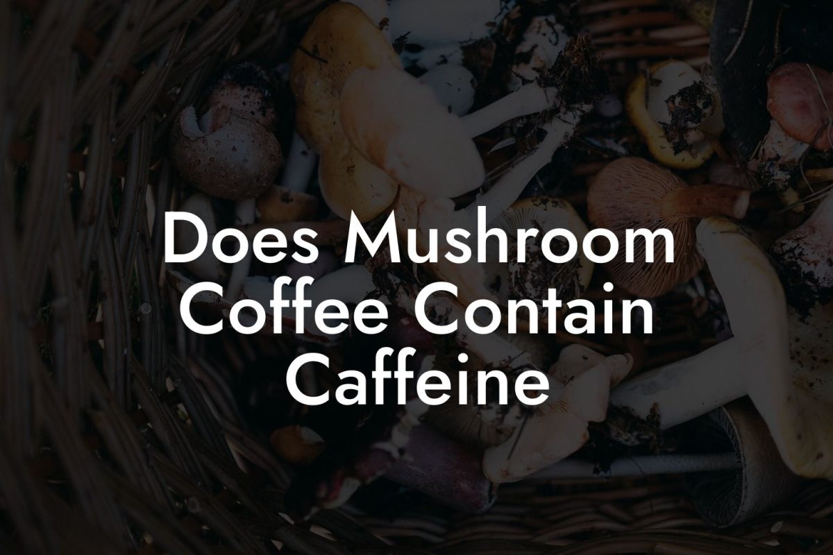 Does Mushroom Coffee Contain Caffeine