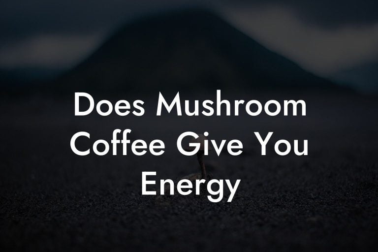 Does Mushroom Coffee Give You Energy Mr Mushroom