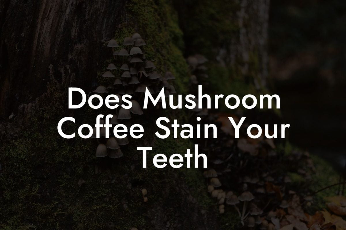 Does Mushroom Coffee Stain Your Teeth