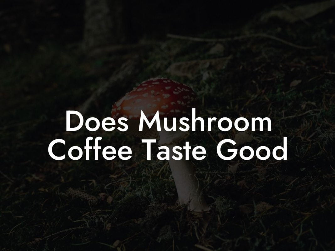 Does Mushroom Coffee Taste Good