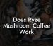 Does Ryze Mushroom Coffee Work