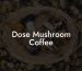 Dose Mushroom Coffee