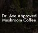 Dr. Axe Approved Mushroom Coffee