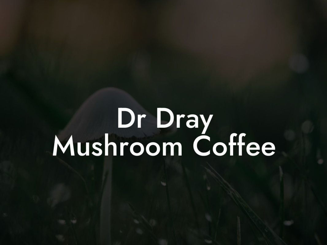 Dr Dray Mushroom Coffee