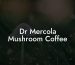 Dr Mercola Mushroom Coffee