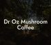 Dr Oz Mushroom Coffee