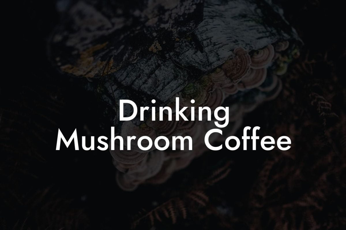 Drinking Mushroom Coffee