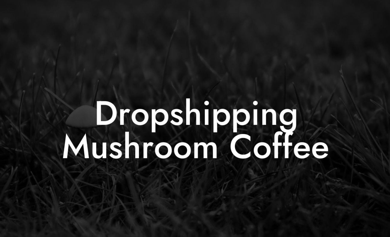Dropshipping Mushroom Coffee