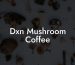 Dxn Mushroom Coffee