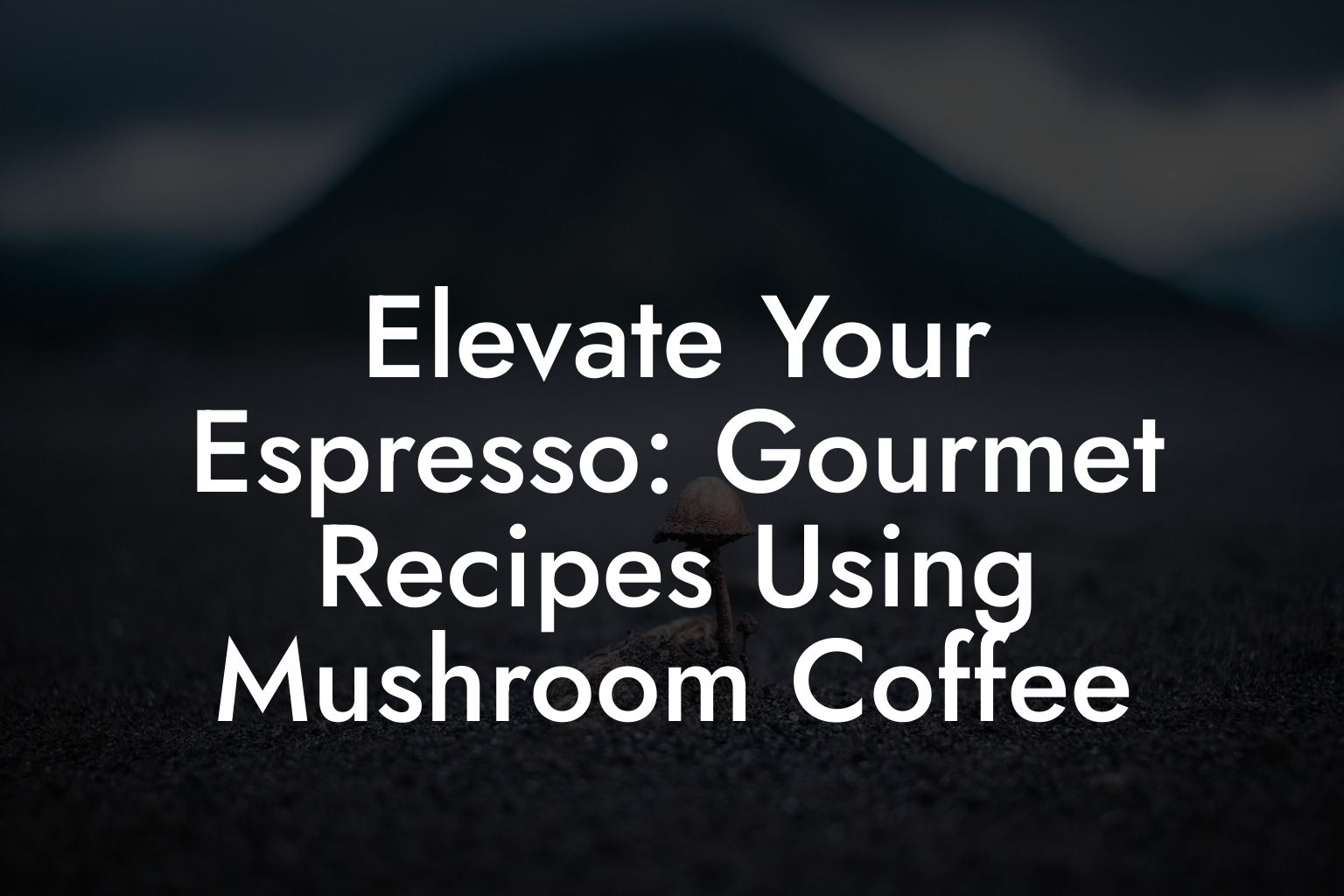 Elevate Your Espresso: Gourmet Recipes Using Mushroom Coffee