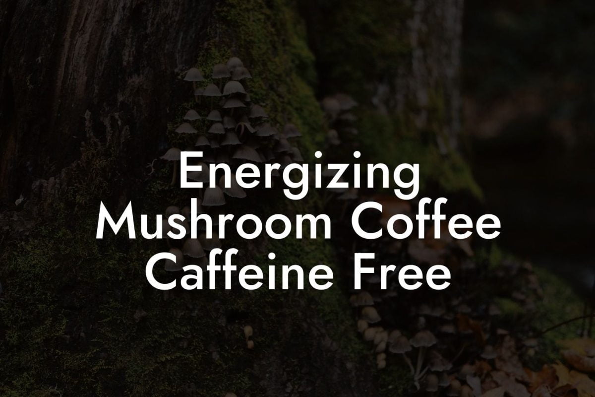 Energizing Mushroom Coffee Caffeine Free