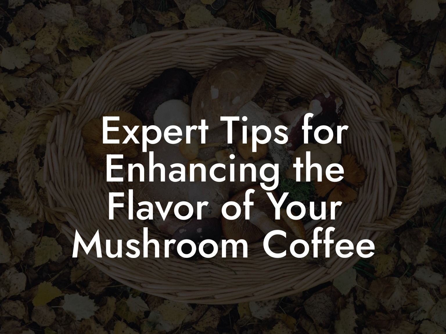 Expert Tips for Enhancing the Flavor of Your Mushroom Coffee