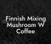 Finnish Mixing Mushroom W Coffee
