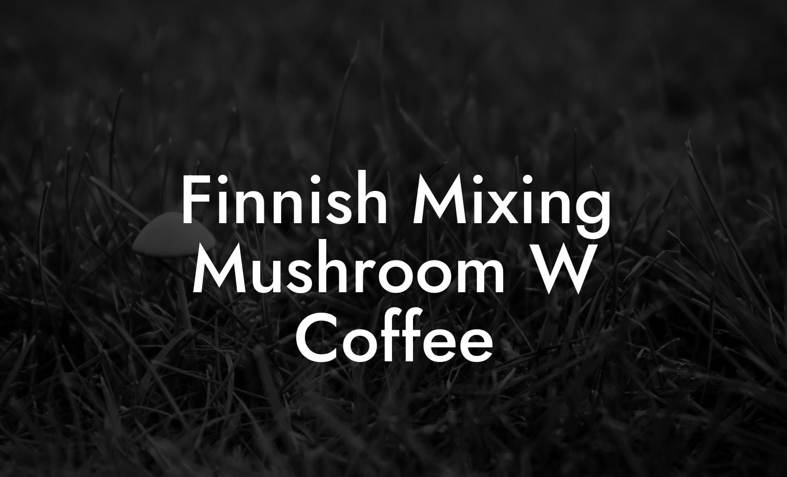 Finnish Mixing Mushroom W Coffee