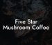 Five Star Mushroom Coffee