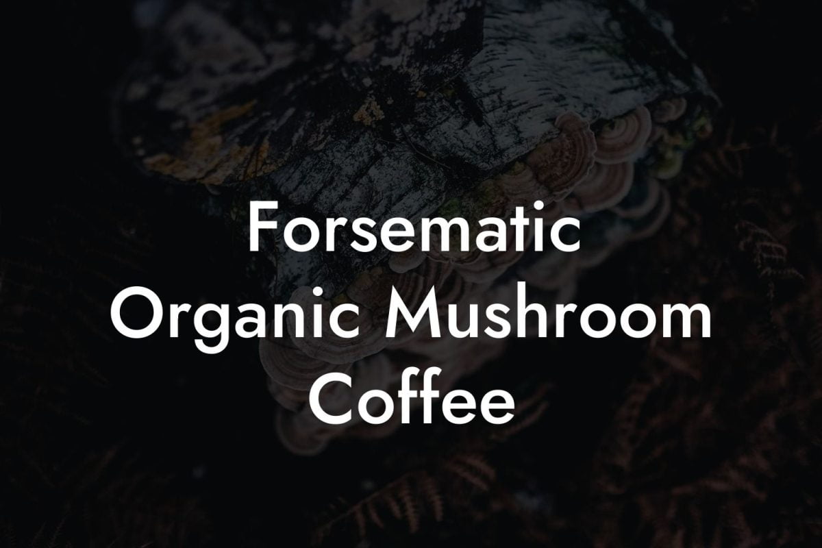 Forsematic Organic Mushroom Coffee