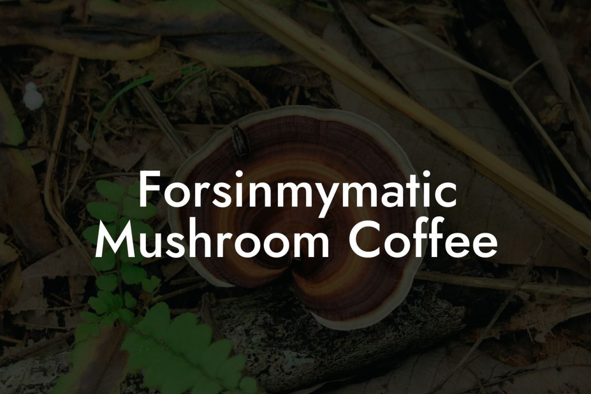 Forsinmymatic Mushroom Coffee