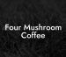 Four Mushroom Coffee