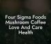 Four Sigma Foods Mushroom Coffee Love And Care Health