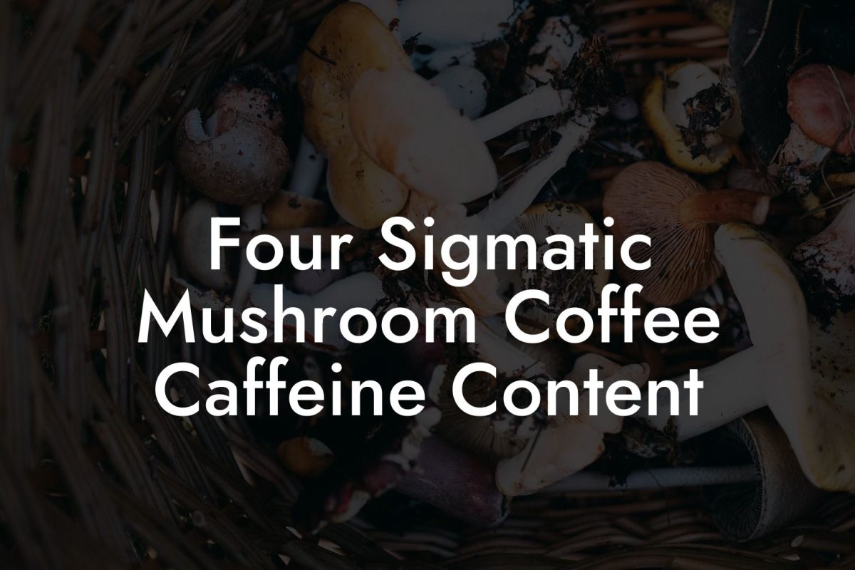 Four Sigmatic Mushroom Coffee Caffeine Content