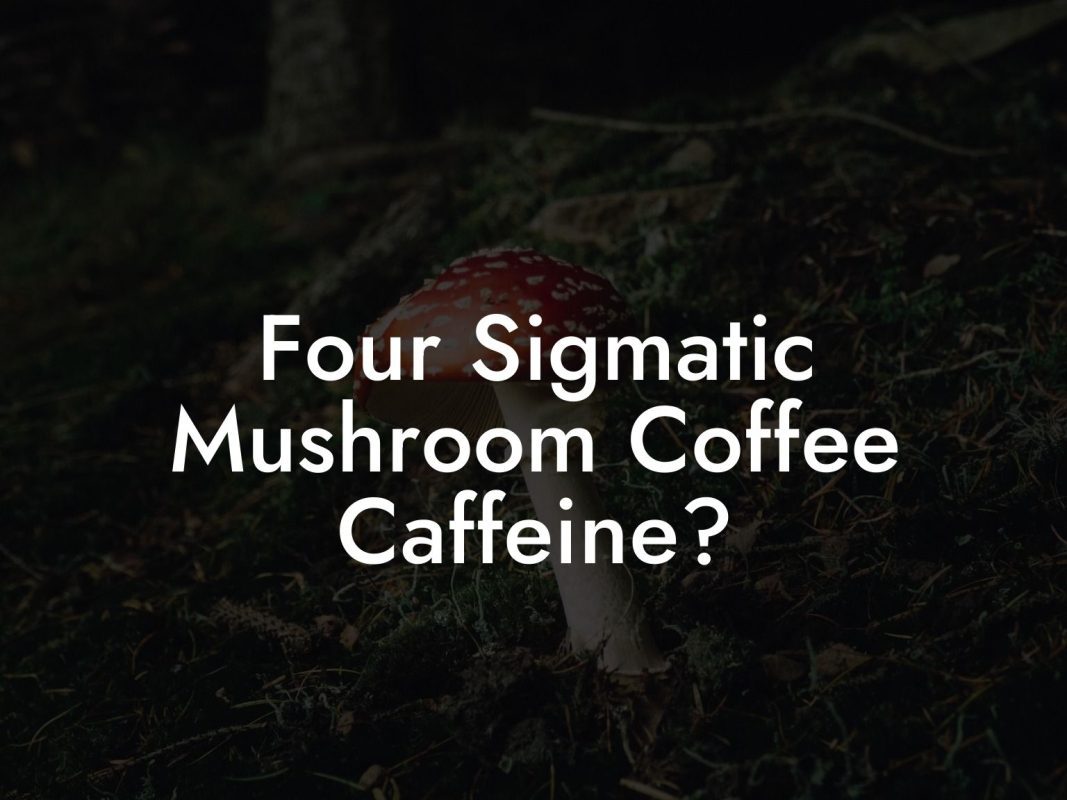 Four Sigmatic Mushroom Coffee Caffeine?
