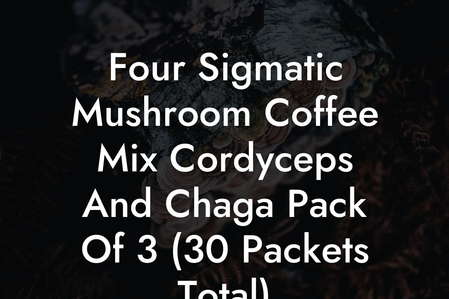 Four Sigmatic Mushroom Coffee Mix Cordyceps And Chaga Pack Of 3 (30 Packets Total)