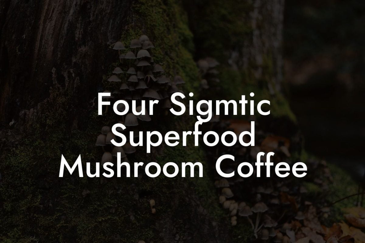 Four Sigmtic Superfood Mushroom Coffee