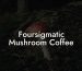 Foursigmatic Mushroom Coffee