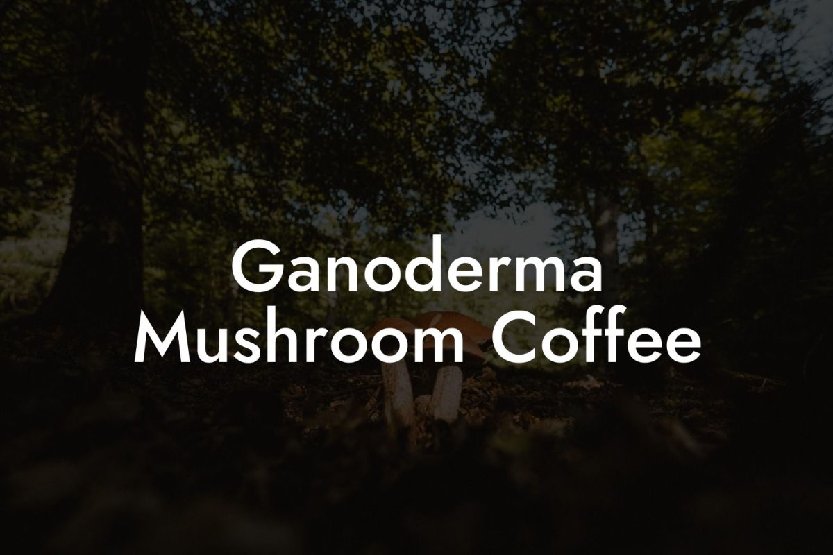 Ganoderma Mushroom Coffee